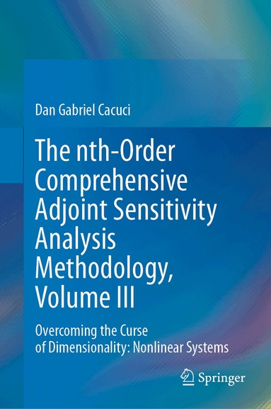 Dan Gabriel Cacuci - nth-Order Comprehensive Adjoint Sensitivity Analysis Methodology, Volume III, Inbunden