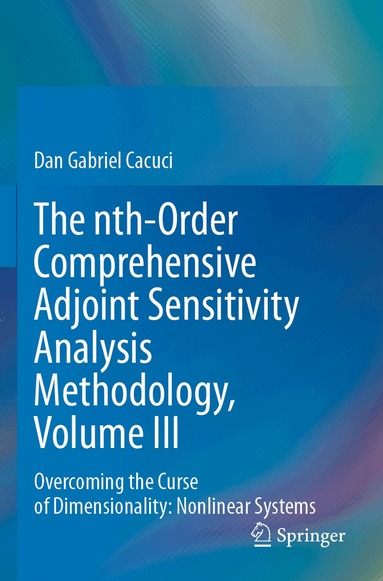 Dan Gabriel Cacuci - nth-Order Comprehensive Adjoint Sensitivity Analysis Methodology, Volume III, Häftad