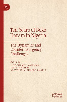 J. Tochukwu Omenma, Ike E. Onyishi, Aloysius-Michaels Okolie - Ten Years of Boko Haram in Nigeria, Häftad