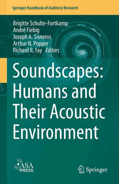 Brigitte Schulte-Fortkamp, André Fiebig, Joseph A. Sisneros, Arthur N. Popper, Richard R. Fay - Soundscapes: Humans and Their Acoustic Environment, Inbunden
