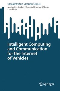bokomslag Intelligent Computing and Communication for the Internet of Vehicles