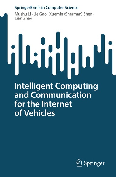 Mushu Li, Jie Gao, Xuemin (Sherman) Shen, Lian Zhao - Intelligent Computing and Communication for the Internet of Vehicles, Häftad