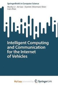 bokomslag Intelligent Computing and Communication for the Internet of Vehicles