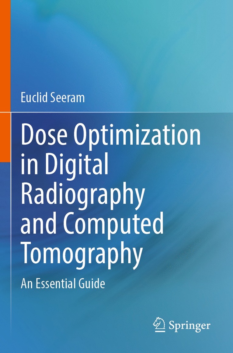 Euclid Seeram - Dose Optimization in Digital Radiography and Computed Tomography, Häftad