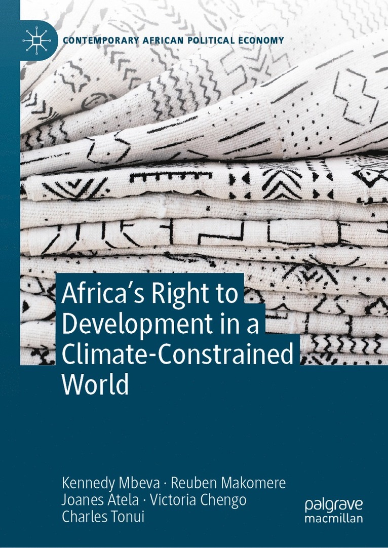 Kennedy Mbeva, Reuben Makomere, Joanes Atela, Victoria Chengo, Charles Tonui - Africa’s Right to Development in a Climate-Constrained World, Inbunden