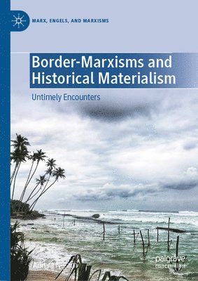 Aditya Nigam - Border-Marxisms and Historical Materialism, Inbunden