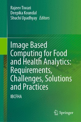 Image Based Computing for Food and Health Analytics: Requirements, Challenges, Solutions and Practices 1