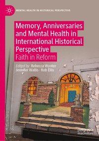 bokomslag Memory, Anniversaries and Mental Health in International Historical Perspective