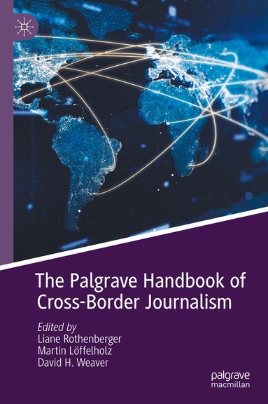 Liane Rothenberger, Martin Löffelholz, David H. Weaver - Palgrave Handbook of Cross-Border Journalism, Inbunden
