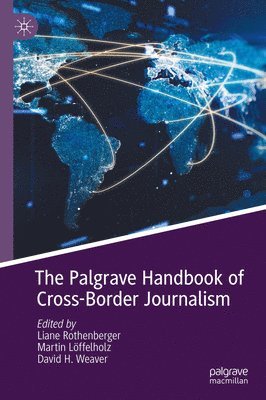 Liane Rothenberger, Martin Löffelholz, David H. Weaver, Martin Loffelholz - Palgrave Handbook of Cross-Border Journalism, Inbunden