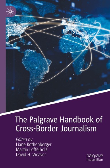 Liane Rothenberger, Martin Löffelholz, David H. Weaver - Palgrave Handbook of Cross-Border Journalism, Häftad