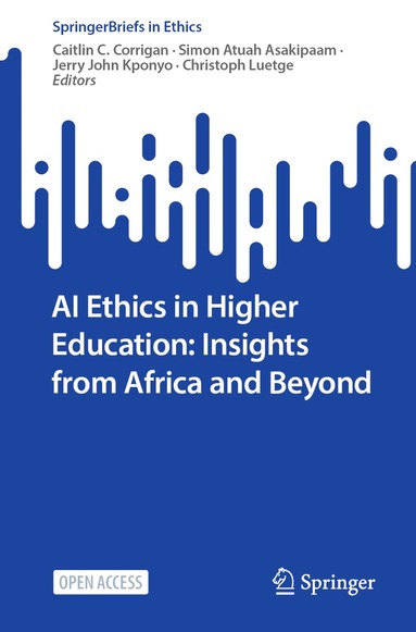 Caitlin C. Corrigan, Simon Atuah Asakipaam, Jerry John Kponyo, Christoph Luetge - AI Ethics in Higher Education: Insights from Africa and Beyond, Häftad