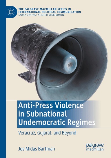 Jos Midas Bartman - Anti-Press Violence in Subnational Undemocratic Regimes, Häftad