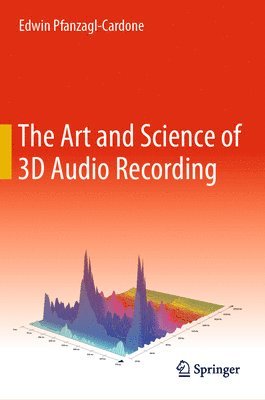 Edwin Pfanzagl-Cardone - Art and Science of 3D Audio Recording, Inbunden