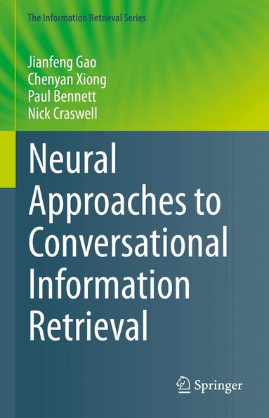 Jianfeng Gao, Chenyan Xiong, Paul Bennett, Nick Craswell - Neural Approaches to Conversational Information Retrieval, Inbunden