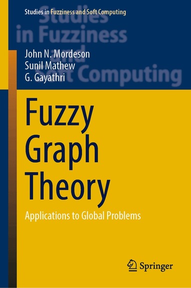 John N. Mordeson, Sunil Mathew, G. Gayathri - Fuzzy Graph Theory, Inbunden