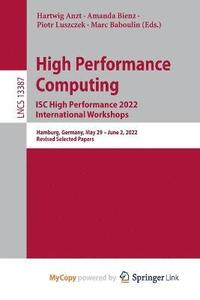 bokomslag High Performance Computing. ISC High Performance 2022 International Workshops