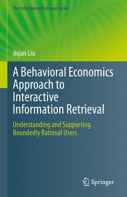 bokomslag A Behavioral Economics Approach to Interactive Information Retrieval