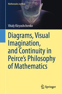 bokomslag Diagrams, Visual Imagination, and Continuity in Peirce's Philosophy of Mathematics