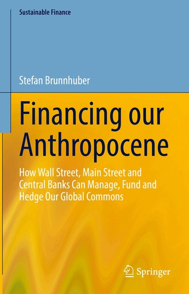 Stefan Brunnhuber - Financing our Anthropocene, Inbunden