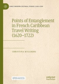 bokomslag Points of Entanglement in French Caribbean Travel Writing (1620-1722)
