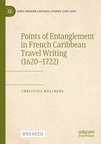 bokomslag Points of Entanglement in French Caribbean Travel Writing (1620-1722)