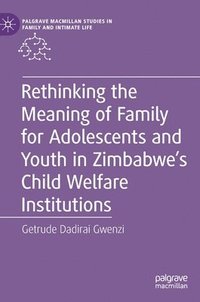 bokomslag Rethinking the Meaning of Family for Adolescents and Youth in Zimbabwe's Child Welfare Institutions