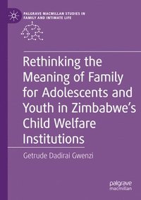 bokomslag Rethinking the Meaning of Family for Adolescents and Youth in Zimbabwes Child Welfare Institutions