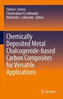 Fabian I. Ezema, Chandrakant D. Lokhande, Abhishek C. Lokhande - Chemically Deposited Metal Chalcogenide-based Carbon Composites for Versatile Applications, Inbunden