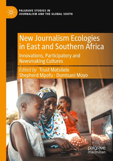 Trust Matsilele, Shepherd Mpofu, Dumisani Moyo - New Journalism Ecologies in East and Southern Africa, Häftad