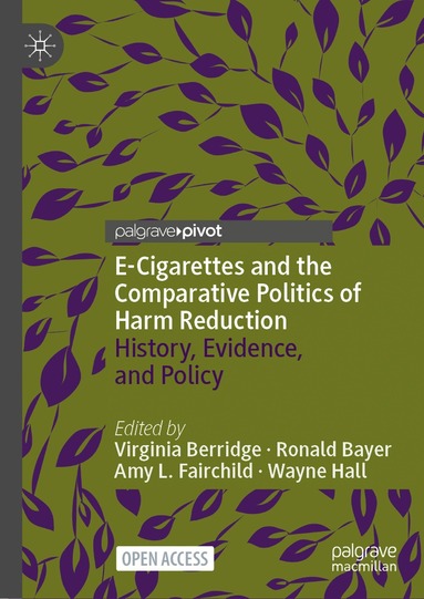 Virginia Berridge, Ronald Bayer, Amy L. Fairchild, Wayne Hall - E-Cigarettes and the Comparative Politics of Harm Reduction, Inbunden