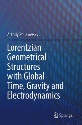 bokomslag Lorentzian Geometrical Structures with Global Time, Gravity and Electrodynamics