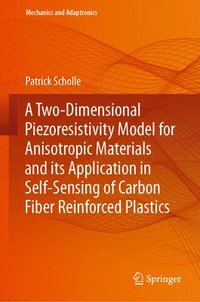 bokomslag A Two-Dimensional Piezoresistivity Model for Anisotropic Materials and its Application in Self-Sensing of Carbon Fiber Reinforced Plastics