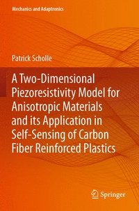 bokomslag A Two-Dimensional Piezoresistivity Model for Anisotropic Materials and its Application in Self-Sensing of Carbon Fiber Reinforced Plastics