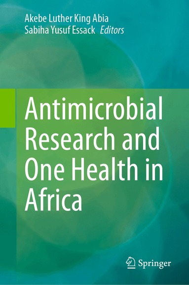Akebe Luther King Abia, Sabiha Yusuf Essack - Antimicrobial Research and One Health in Africa, Inbunden