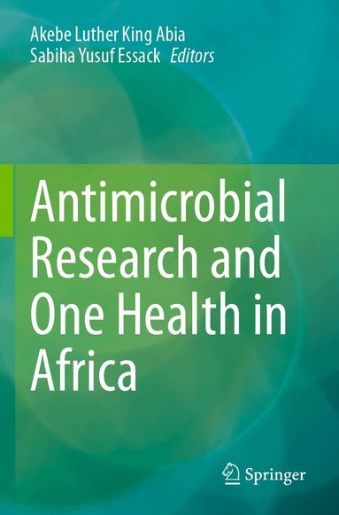 Akebe Luther King Abia, Sabiha Yusuf Essack - Antimicrobial Research and One Health in Africa, Häftad