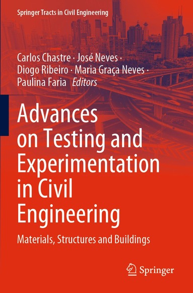 Carlos Chastre, José Neves, Diogo Ribeiro, Maria Graça Neves, Paulina Faria - Advances on Testing and Experimentation in Civil Engineering, Häftad