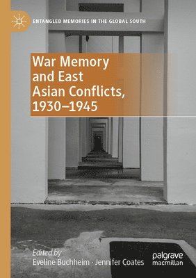 Eveline Buchheim, Jennifer Coates - War Memory and East Asian Conflicts, 1930–1945, Häftad