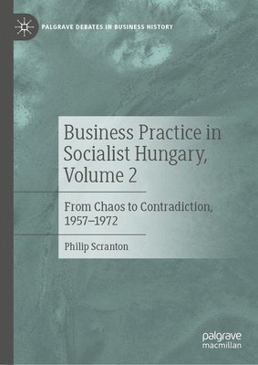 Business Practice in Socialist Hungary, Volume 2 1