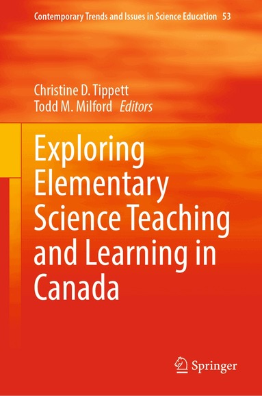 Christine D. Tippett, Todd M. Milford - Exploring Elementary Science Teaching and Learning in Canada, Inbunden