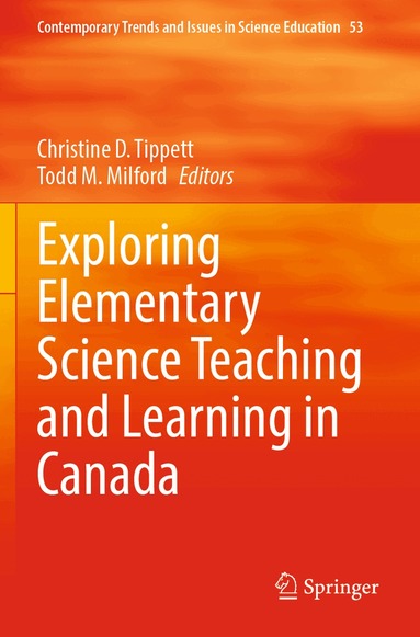 Christine D. Tippett, Todd M. Milford - Exploring Elementary Science Teaching and Learning in Canada, Häftad