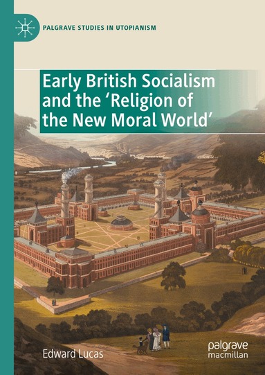 Edward Lucas - Early British Socialism and the ‘Religion of the New Moral World’, Inbunden
