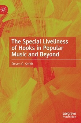 bokomslag The Special Liveliness of Hooks in Popular Music and Beyond