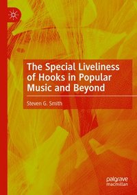 bokomslag The Special Liveliness of Hooks in Popular Music and Beyond