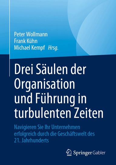 Peter Wollmann, Frank Kühn, Michael Kempf - Drei Säulen der Organisation und Führung in turbulenten Zeiten, Inbunden