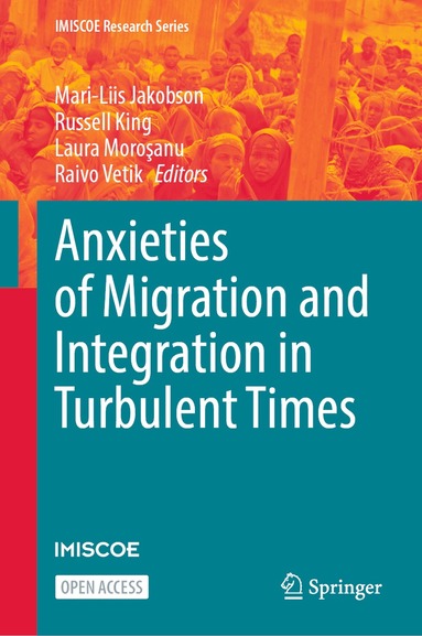 Mari-Liis Jakobson, Russell King, Laura Moroşanu, Raivo Vetik - Anxieties of Migration and Integration in Turbulent Times, Inbunden