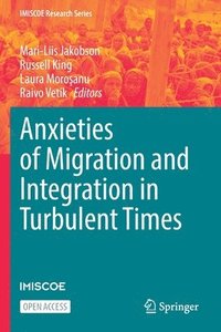 bokomslag Anxieties of Migration and Integration in Turbulent Times
