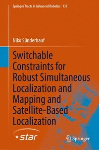 bokomslag Switchable Constraints for Robust Simultaneous Localization and Mapping and Satellite-Based Localization