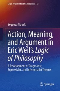 bokomslag Action, Meaning, and Argument in Eric Weil's Logic of Philosophy