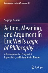 bokomslag Action, Meaning, and Argument in Eric Weil's Logic of Philosophy